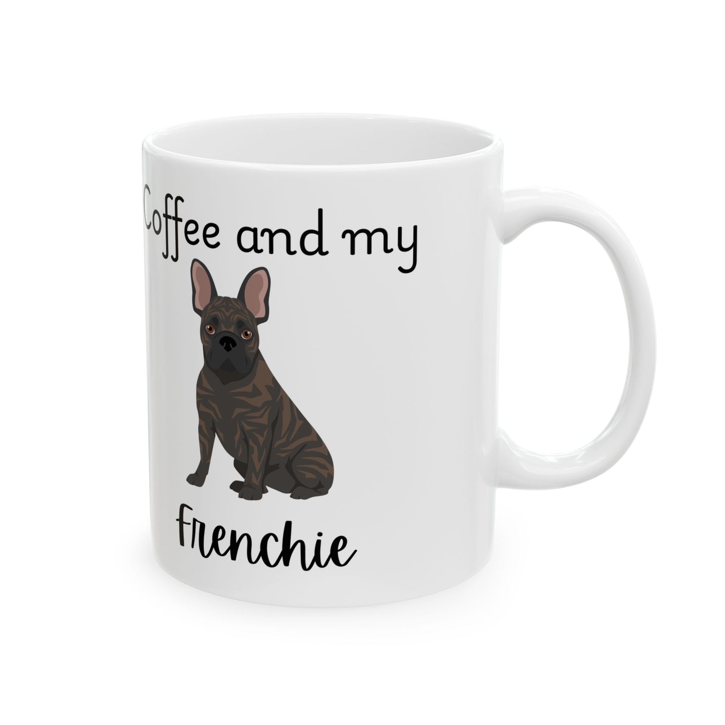Coffee and My Frenchie Ceramic Mug | Dog Lover Gift, Pet Owner Cup, Cute Mug for Dog Moms, Funny Mug for Coffee Lovers