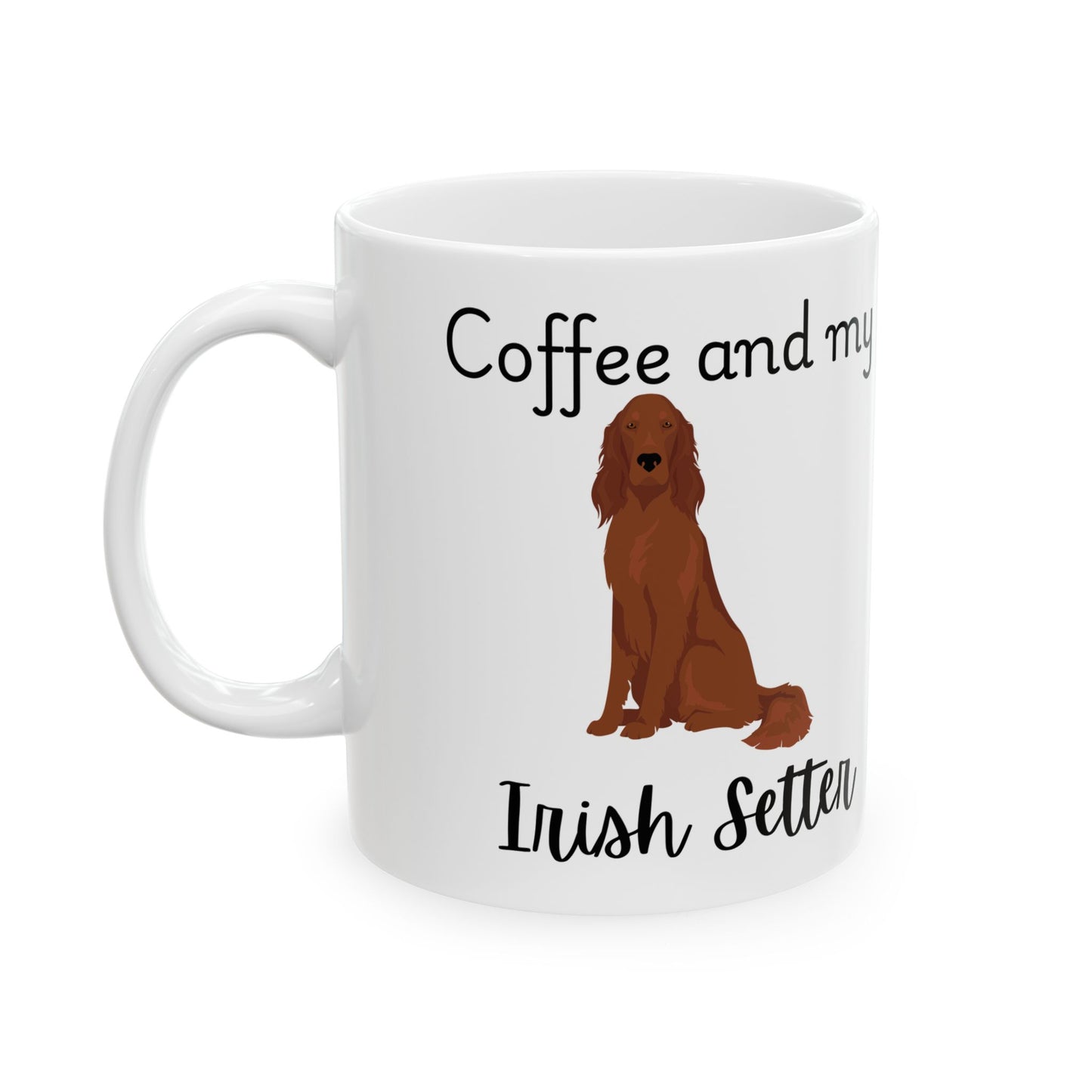 Coffee and My Irish Setter Ceramic Mug | Dog Lover Gift, Pet Owner Cup, Cute Mug for Dog Moms, Funny Mug for Coffee Lovers