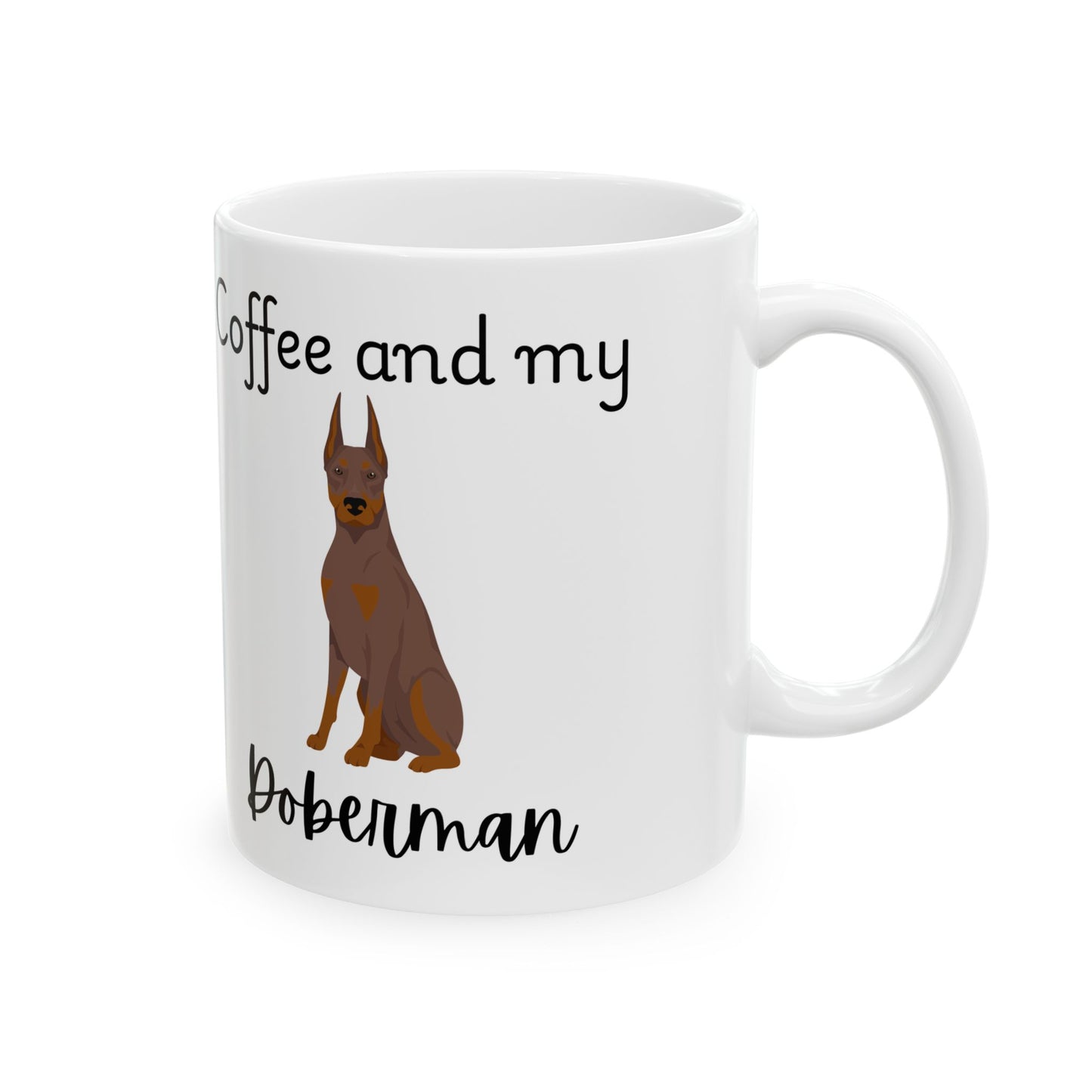 Coffee and My Doberman Ceramic Mug | Dog Lover Gift, Pet Owner Cup, Cute Mug for Dog Moms, Funny Mug for Coffee Lovers