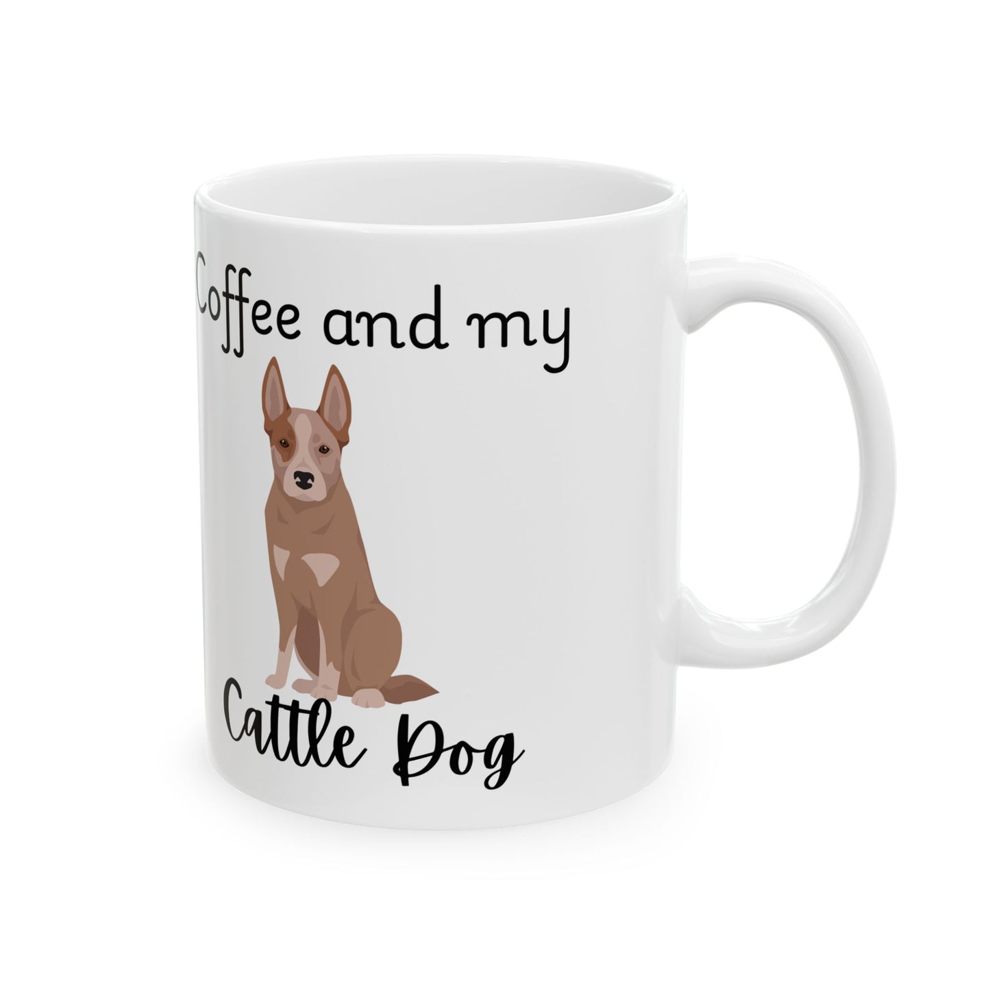 Coffee and My Cattle Dog Ceramic Mug | Dog Lover Gift, Pet Owner Cup, Cute Mug for Dog Moms, Funny Mug for Coffee Lovers