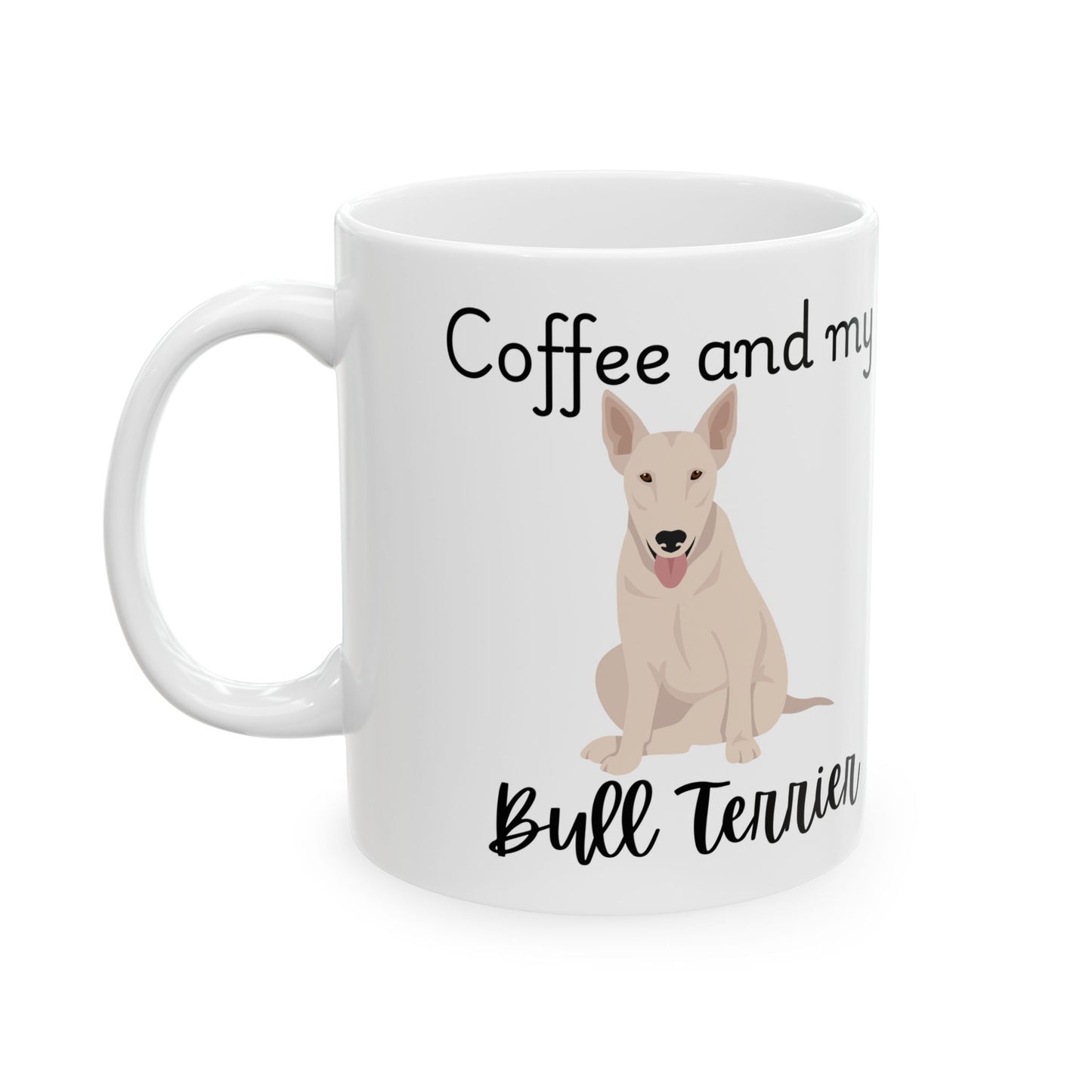 Coffee and My Bull Terrier Ceramic Mug | Dog Lover Gift, Pet Owner Cup, Cute Mug for Dog Moms, Funny Mug for Coffee Lovers