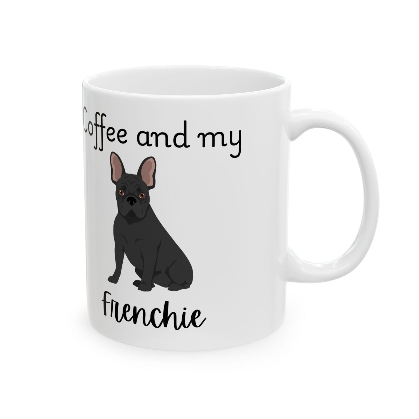 Coffee and My Frenchie Ceramic Mug | Dog Lover Gift, Pet Owner Cup, Cute Mug for Dog Moms, Funny Mug for Coffee Lovers