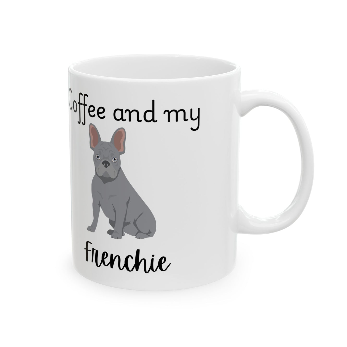 Coffee and My Frenchie Ceramic Mug | Dog Lover Gift, Pet Owner Cup, Cute Mug for Dog Moms, Funny Mug for Coffee Lovers