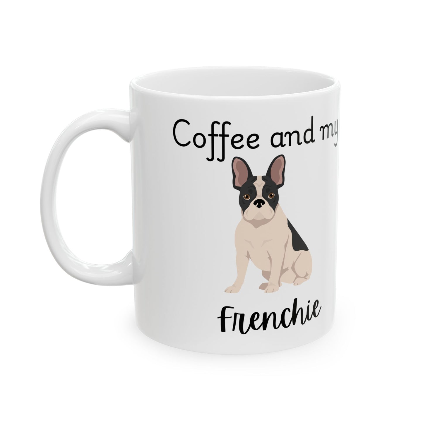 Coffee and My Frenchie Ceramic Mug | Dog Lover Gift, Pet Owner Cup, Cute Mug for Dog Moms, Funny Mug for Coffee Lovers