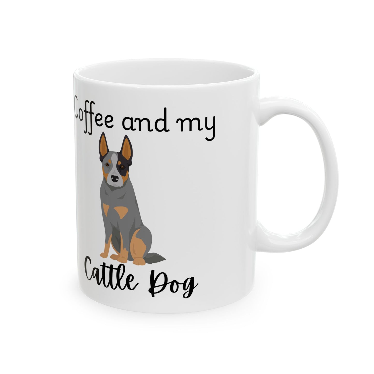 Coffee and My Cattle Dog Ceramic Mug | Dog Lover Gift, Pet Owner Cup, Cute Mug for Dog Moms, Funny Mug for Coffee Lovers