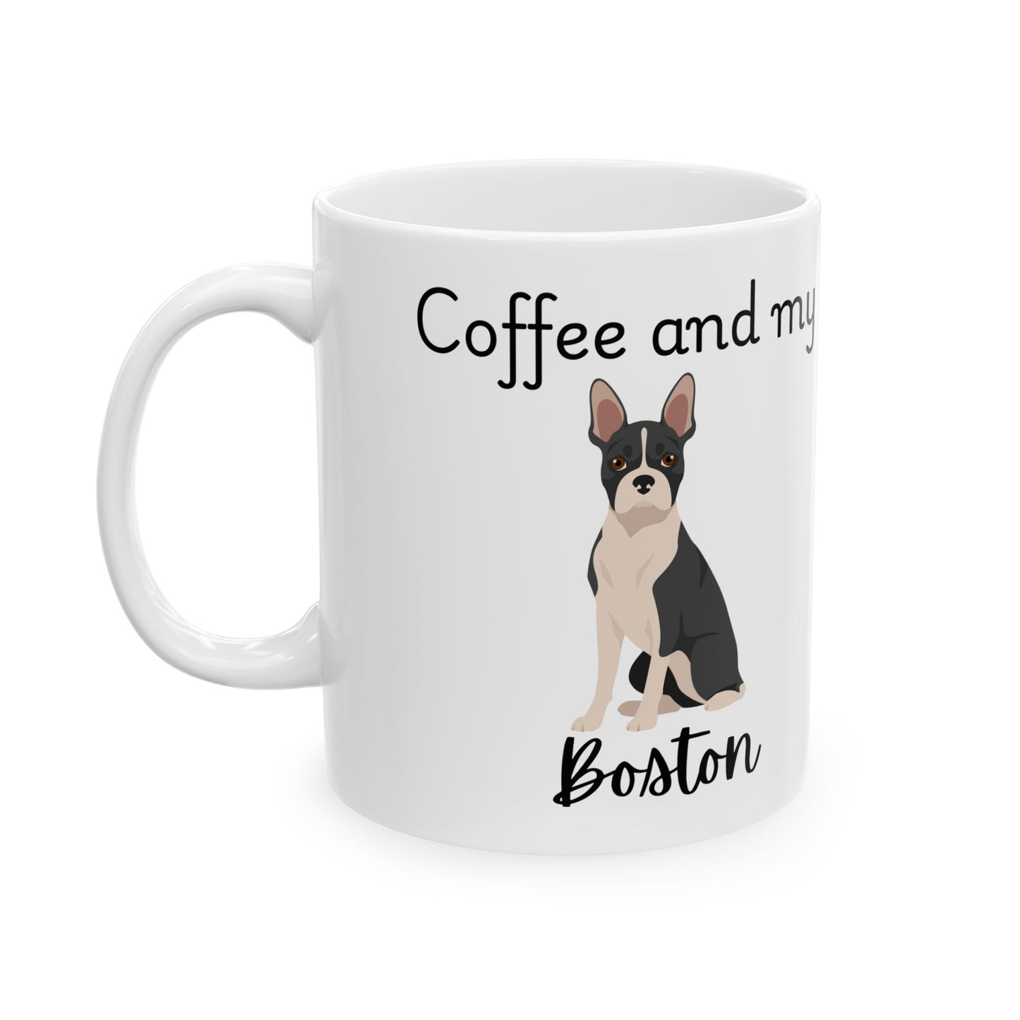 Coffee and My Boston Ceramic Mug | Dog Lover Gift, Pet Owner Cup, Cute Mug for Dog Moms, Funny Mug for Coffee Lovers