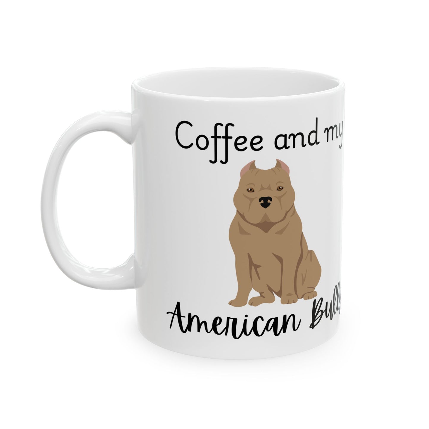 Coffee and My American Bully Ceramic Mug | Dog Lover Gift, Pet Owner Cup, Cute Mug for Dog Moms, Funny Mug for Coffee Lovers