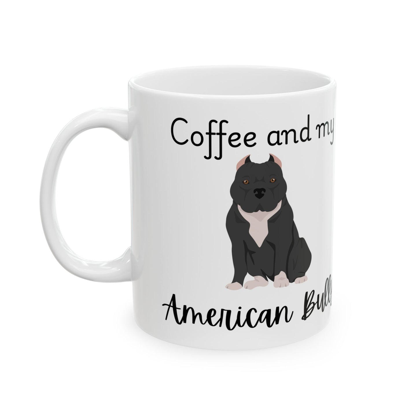 Coffee and My American Bully Ceramic Mug | Dog Lover Gift, Pet Owner Cup, Cute Mug for Dog Moms, Funny Mug for Coffee Lovers
