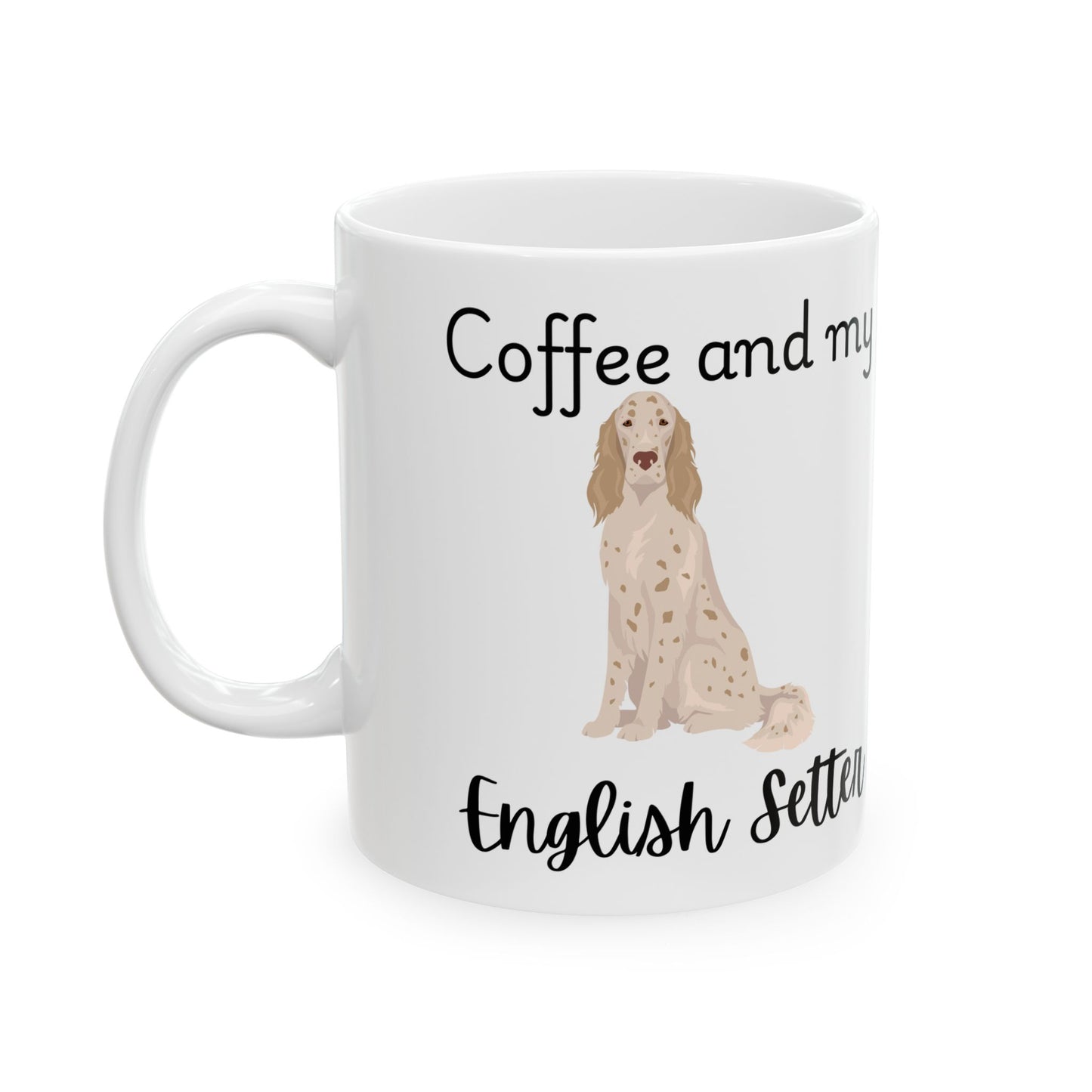 Coffee and My English Setter Ceramic Mug | Dog Lover Gift, Pet Owner Cup, Cute Mug for Dog Moms, Funny Mug for Coffee Lovers