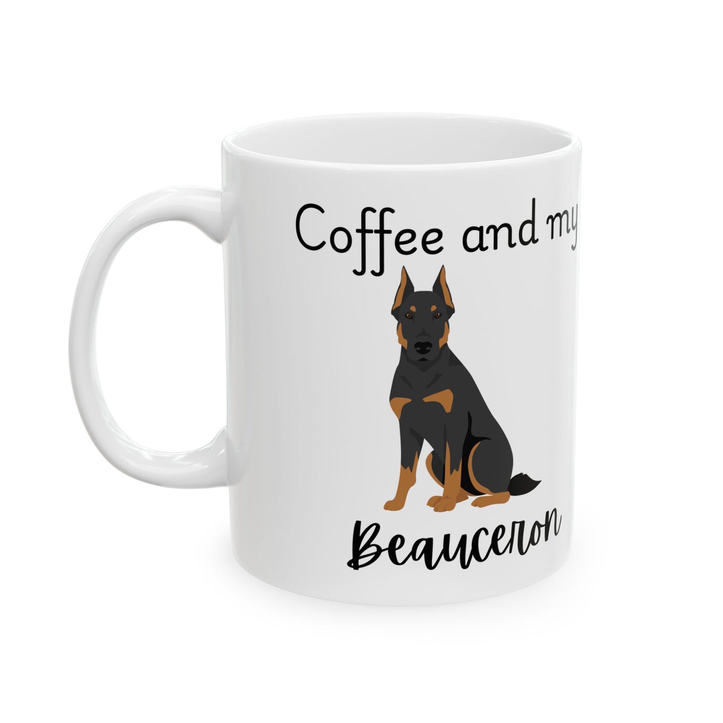 Coffee and My Beauceron Ceramic Mug | Dog Lover Gift, Pet Owner Cup, Cute Mug for Dog Moms, Funny Mug for Coffee Lovers