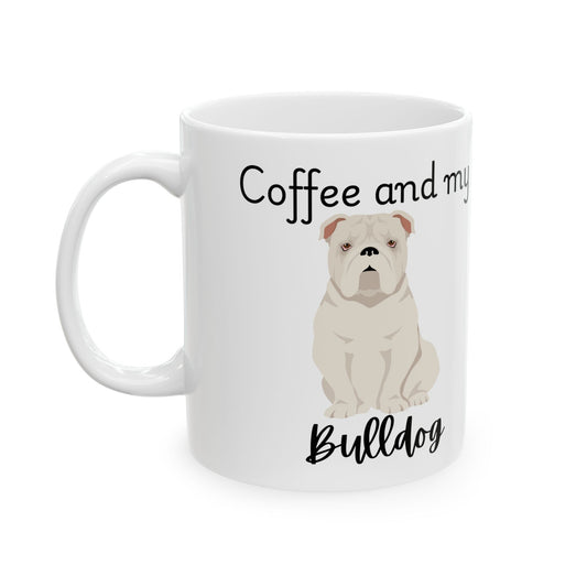 Coffee and My Bulldog Ceramic Mug | Dog Lover Gift, Pet Owner Cup, Cute Mug for Dog Moms, Funny Mug for Coffee Lovers
