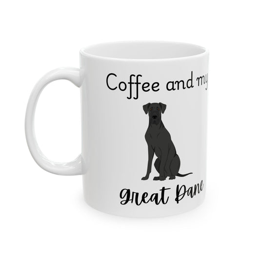 Coffee and My Great Dane Ceramic Mug | Dog Lover Gift, Pet Owner Cup, Cute Mug for Dog Moms, Funny Mug for Coffee Lovers