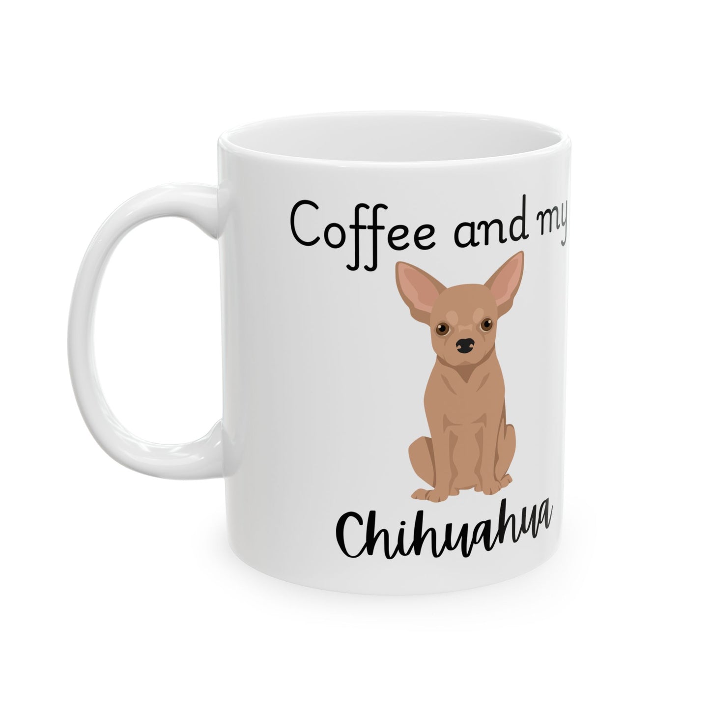 Coffee and My Chihuahua Ceramic Mug | Dog Lover Gift, Pet Owner Cup, Cute Mug for Dog Moms, Funny Mug for Coffee Lovers