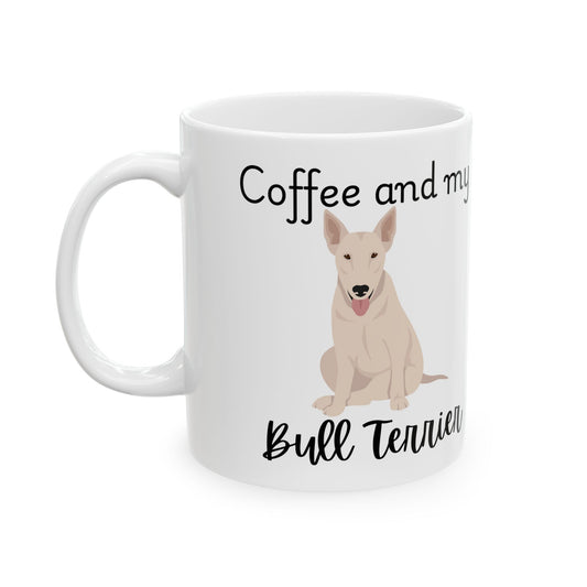 Coffee and My Bull Terrier Ceramic Mug | Dog Lover Gift, Pet Owner Cup, Cute Mug for Dog Moms, Funny Mug for Coffee Lovers