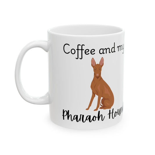Coffee and My Pharaoh hound Ceramic Mug | Dog Lover Gift, Pet Owner Cup, Cute Mug for Dog Moms, Funny Mug for Coffee Lovers