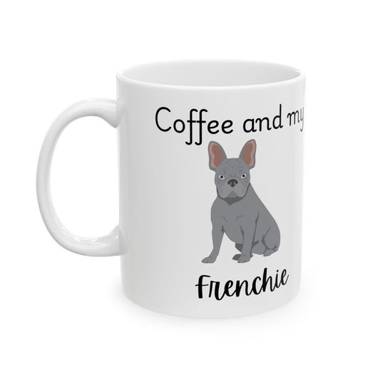 Coffee and My Frenchie Ceramic Mug | Dog Lover Gift, Pet Owner Cup, Cute Mug for Dog Moms, Funny Mug for Coffee Lovers