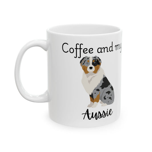 Coffee and My Aussie Ceramic Mug | Dog Lover Gift, Pet Owner Cup, Cute Mug for Dog Moms, Funny Mug for Coffee Lovers