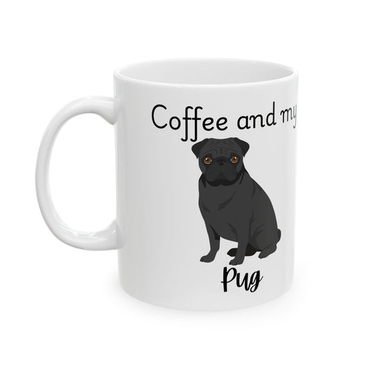 Coffee and My Pug Ceramic Mug | Dog Lover Gift, Pet Owner Cup, Cute Mug for Dog Moms, Funny Mug for Coffee Lovers