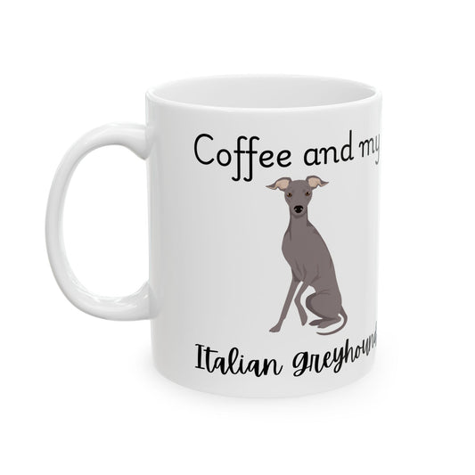 Coffee and My Italian Greyhound Ceramic Mug | Dog Lover Gift, Pet Owner Cup, Cute Mug for Dog Moms, Funny Mug for Coffee Lovers