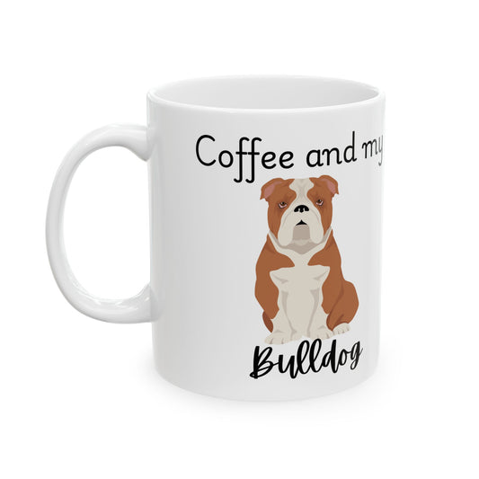 Coffee and My Bulldog Ceramic Mug | Dog Lover Gift, Pet Owner Cup, Cute Mug for Dog Moms, Funny Mug for Coffee Lovers
