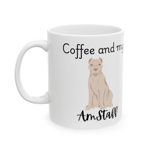 Coffee and My Amstaff Ceramic Mug | Dog Lover Gift, Pet Owner Cup, Cute Mug for Dog Moms, Funny Mug for Coffee Lovers