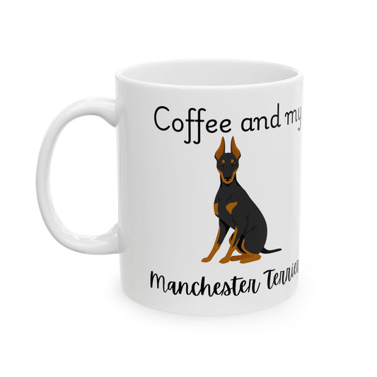 Coffee and My Manchester Terrier Ceramic Mug | Dog Lover Gift, Pet Owner Cup, Cute Mug for Dog Moms, Funny Mug for Coffee Lovers