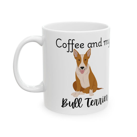 Coffee and My Bull Terrier Ceramic Mug | Dog Lover Gift, Pet Owner Cup, Cute Mug for Dog Moms, Funny Mug for Coffee Lovers