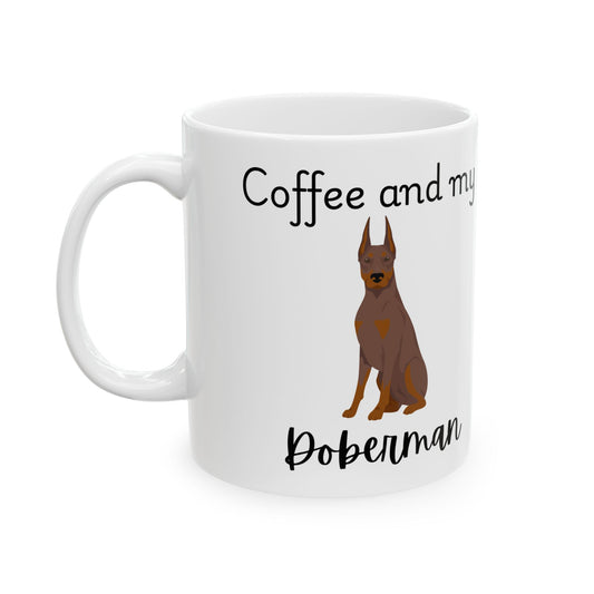 Coffee and My Doberman Ceramic Mug | Dog Lover Gift, Pet Owner Cup, Cute Mug for Dog Moms, Funny Mug for Coffee Lovers