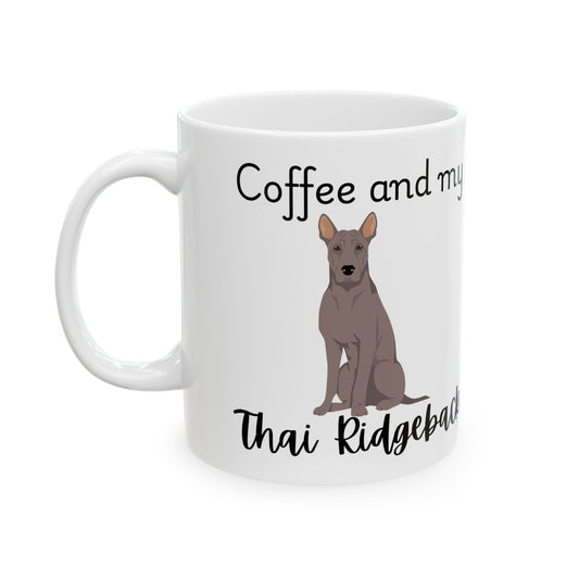Coffee and My Thai Ridgeback Ceramic Mug | Dog Lover Gift, Pet Owner Cup, Cute Mug for Dog Moms, Funny Mug for Coffee Lovers
