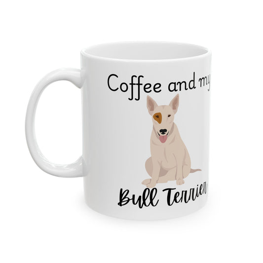 Coffee and My Bull Terrier Ceramic Mug | Dog Lover Gift, Pet Owner Cup, Cute Mug for Dog Moms, Funny Mug for Coffee Lovers