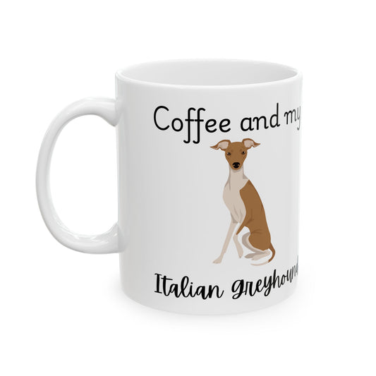 Coffee and My Italian Greyhound Ceramic Mug | Dog Lover Gift, Pet Owner Cup, Cute Mug for Dog Moms, Funny Mug for Coffee Lovers