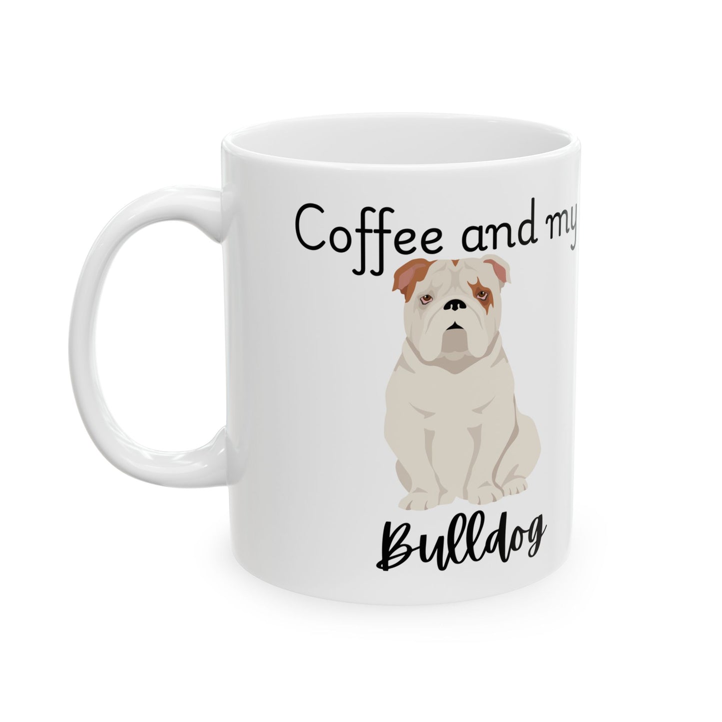 Coffee and My Bulldog Ceramic Mug | Dog Lover Gift, Pet Owner Cup, Cute Mug for Dog Moms, Funny Mug for Coffee Lovers