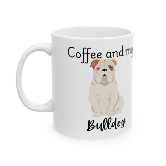 Coffee and My Bulldog Ceramic Mug | Dog Lover Gift, Pet Owner Cup, Cute Mug for Dog Moms, Funny Mug for Coffee Lovers