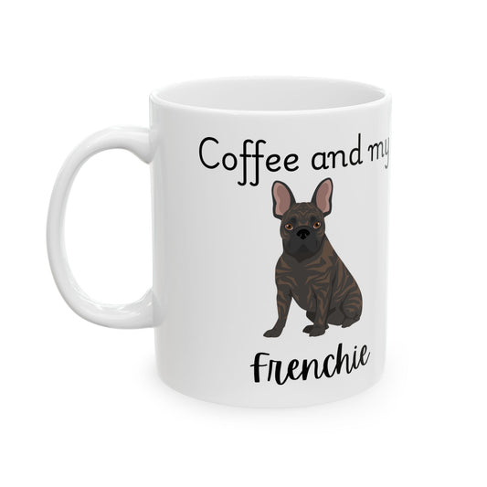 Coffee and My Frenchie Ceramic Mug | Dog Lover Gift, Pet Owner Cup, Cute Mug for Dog Moms, Funny Mug for Coffee Lovers