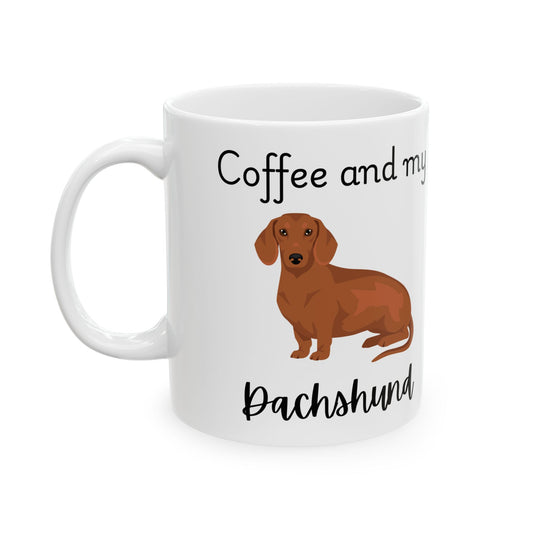 Coffee and My Dachshund Ceramic Mug | Dog Lover Gift, Pet Owner Cup, Cute Mug for Dog Moms, Funny Mug for Coffee Lovers