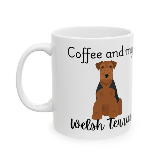 Coffee and My Welsh Terrier Ceramic Mug | Dog Lover Gift, Pet Owner Cup, Cute Mug for Dog Moms, Funny Mug for Coffee Lovers