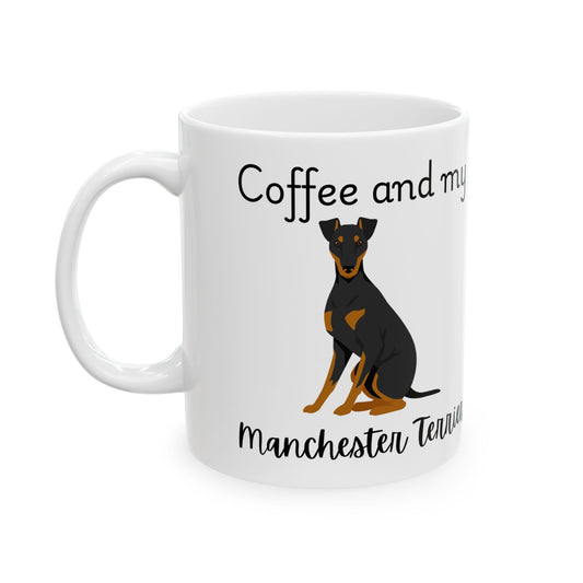 Coffee and My Manchester Terrier Ceramic Mug | Dog Lover Gift, Pet Owner Cup, Cute Mug for Dog Moms, Funny Mug for Coffee Lovers