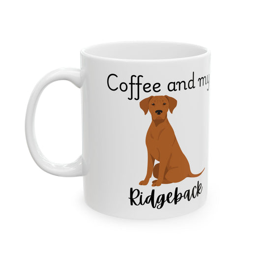 Coffee and My Ridgeback Ceramic Mug | Dog Lover Gift, Pet Owner Cup, Cute Mug for Dog Moms, Funny Mug for Coffee Lovers