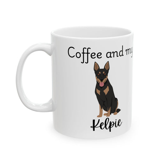 Coffee and My Kelpie Ceramic Mug | Dog Lover Gift, Pet Owner Cup, Cute Mug for Dog Moms, Funny Mug for Coffee Lovers
