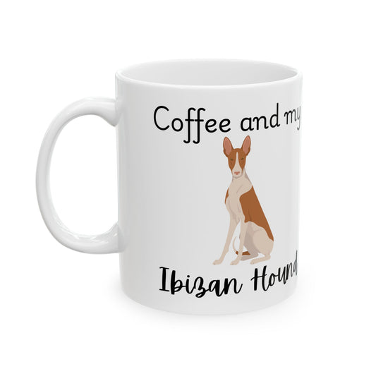 Coffee and My Ibizan Hound Ceramic Mug | Dog Lover Gift, Pet Owner Cup, Cute Mug for Dog Moms, Funny Mug for Coffee Lovers