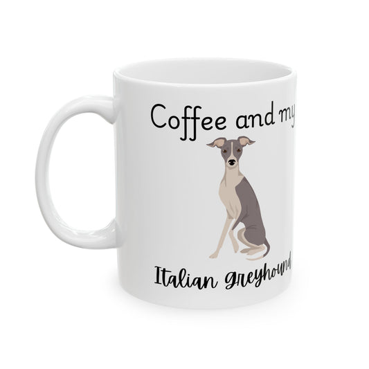 Coffee and My Italian Greyhound Mug | Dog Lover Gift, Pet Owner Cup, Cute Mug for Dog Moms, Funny Mug for Coffee Lovers