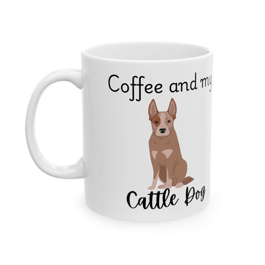 Coffee and My Cattle Dog Ceramic Mug | Dog Lover Gift, Pet Owner Cup, Cute Mug for Dog Moms, Funny Mug for Coffee Lovers