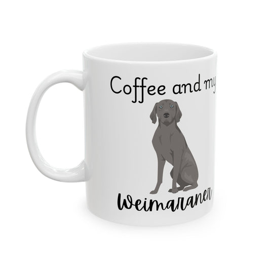 Coffee and My Weimaraner Ceramic Mug | Dog Lover Gift, Pet Owner Cup, Cute Mug for Dog Moms, Funny Mug for Coffee Lovers