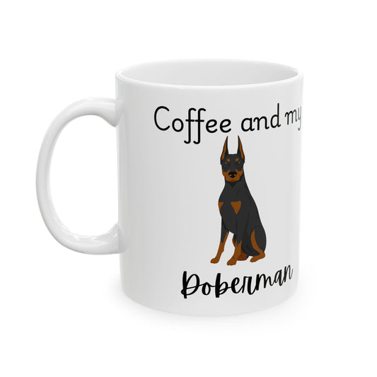 Coffee and My Doberman Ceramic Mug | Dog Lover Gift, Pet Owner Cup, Cute Mug for Dog Moms, Funny Mug for Coffee Lovers