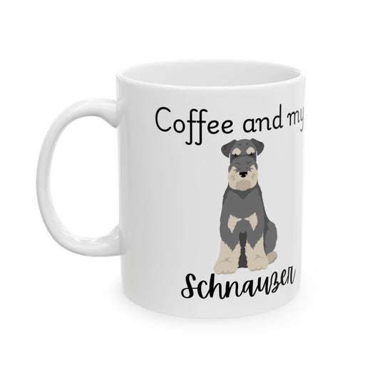 Coffee and My Schnauzer Ceramic Mug | Dog Lover Gift, Pet Owner Cup, Cute Mug for Dog Moms, Funny Mug for Coffee Lovers