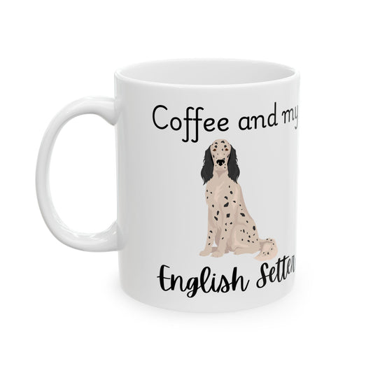 Coffee and My English Setter Ceramic Mug | Dog Lover Gift, Pet Owner Cup, Cute Mug for Dog Moms, Funny Mug for Coffee Lovers